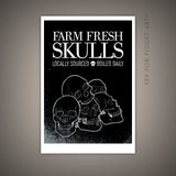 5x7" Illustration of a pile of skulls with the text "Farm Fresh Skulls—Locally Sourced, Boiled Daily."