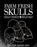 8x10" or 11x14" Illustration of a pile of skulls with the text "Farm Fresh Skulls—Locally Sourced, Boiled Daily."