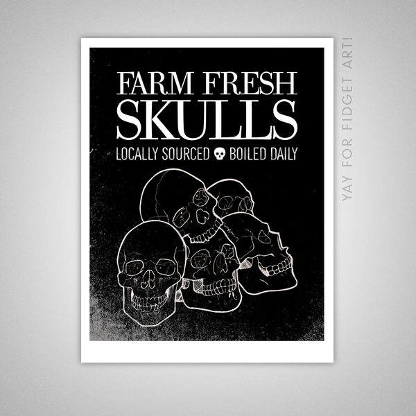 8x10" or 11x14" Illustration of a pile of skulls with the text "Farm Fresh Skulls—Locally Sourced, Boiled Daily."